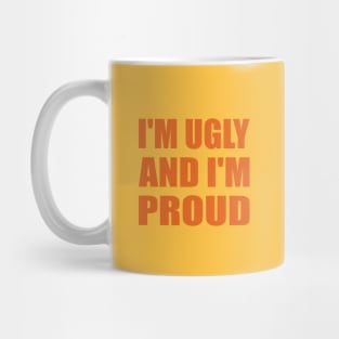 I'm ugly and I'm proud Mug